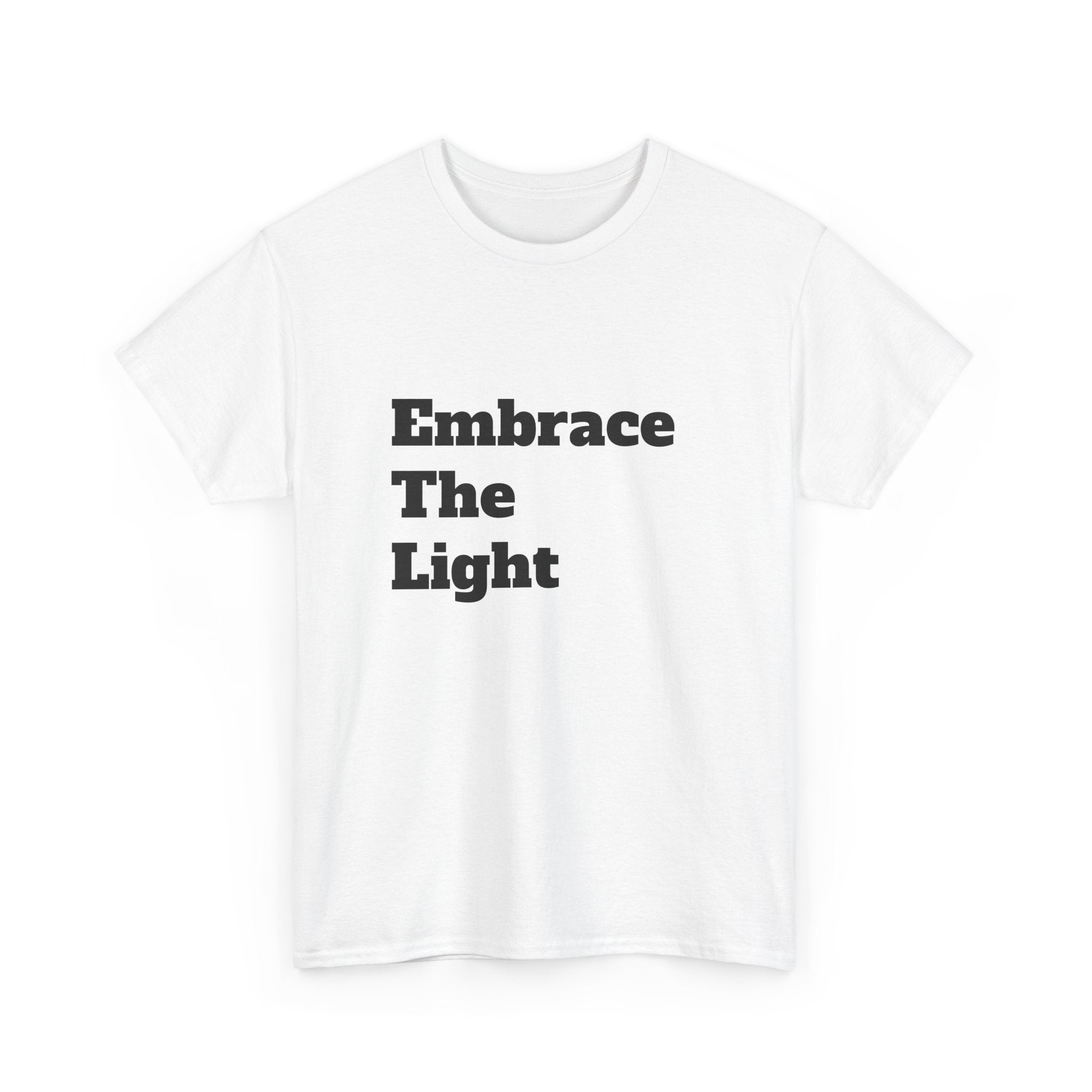 Unisex heavy cotton tee in white with 'Embrace The Light' text print. Classic fit, durable fabric, and smooth surface for personalized designs.