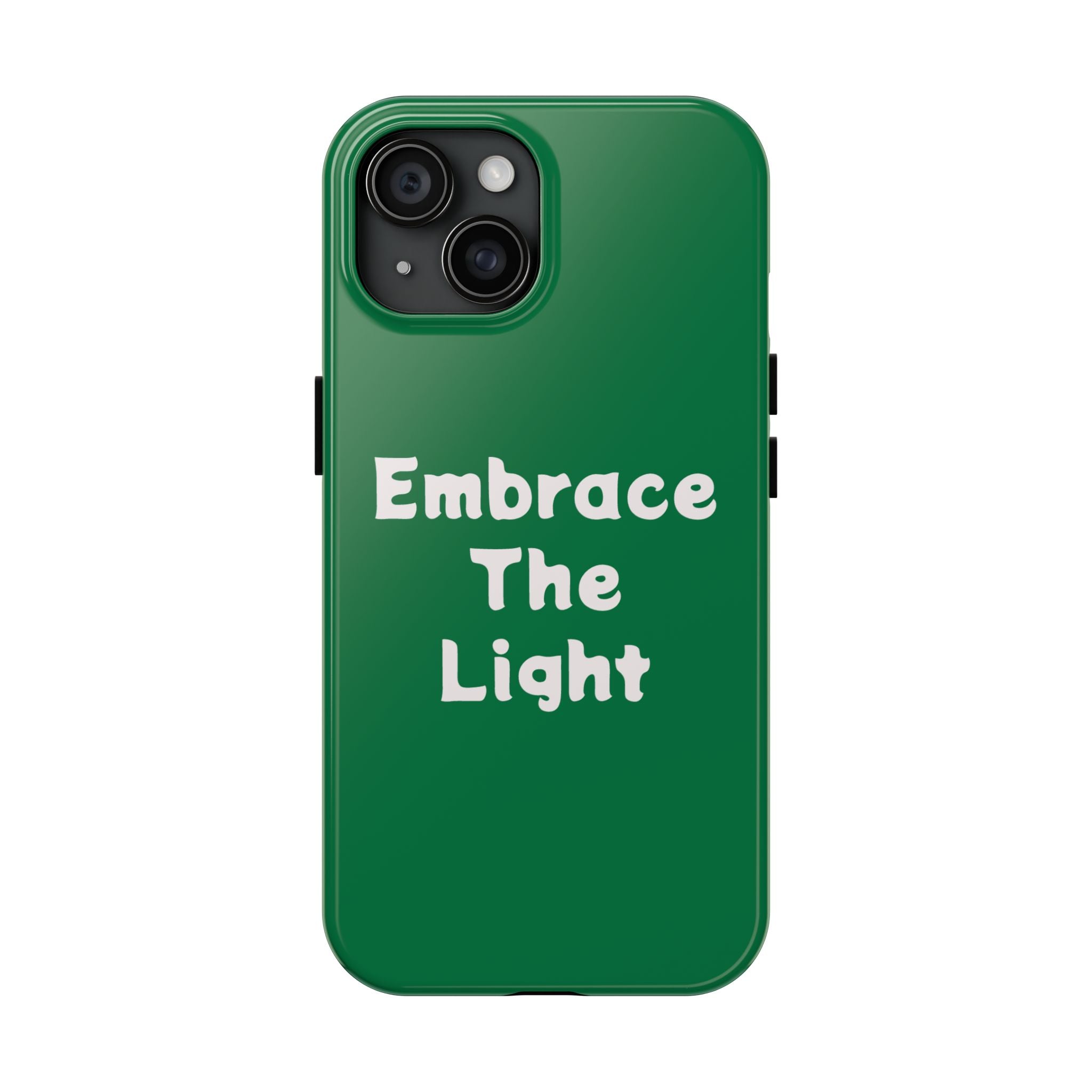 Tough phone case in green with 'Embrace The Light' text design. Impact-resistant, lightweight, and compatible with iPhone and Samsung models.